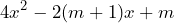 \[4x^2-2(m+1)x+m\]