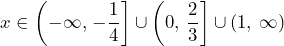 x\in\left(-\infty,\,-\dfrac{1}{4}\right]\cup\left(0,\,\dfrac{2}{3}\right]\cup(1,\,\infty)