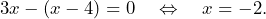 \[3x-(x-4)=0\quad\Leftrightarrow\quad x=-2.\]