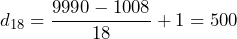 d_{18}=\dfrac{9990-1008}{18}+1=500