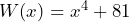 W(x)=x^4+81