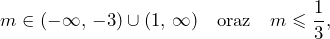 \[m\in (-\infty,\,-3)\cup(1,\,\infty)\quad\text{oraz}\quad m\leqslant\frac{1}{3},\]