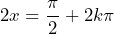 2x=\dfrac{\pi}{2}+2k\pi