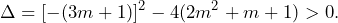 \[\Delta=[-(3m+1)]^2-4(2m^2+m+1)>0.\]