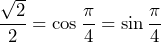 \dfrac{\sqrt{2}}{2}=\cos\dfrac{\pi}{4}=\sin\dfrac{\pi}{4}