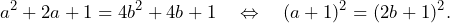 \[a^2+2a+1=4b^2+4b+1\quad\Leftrightarrow\quad (a+1)^2=(2b+1)^2.\]