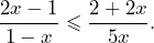 \[\frac{2x-1}{1-x}\leqslant\frac{2+2x}{5x}.\]